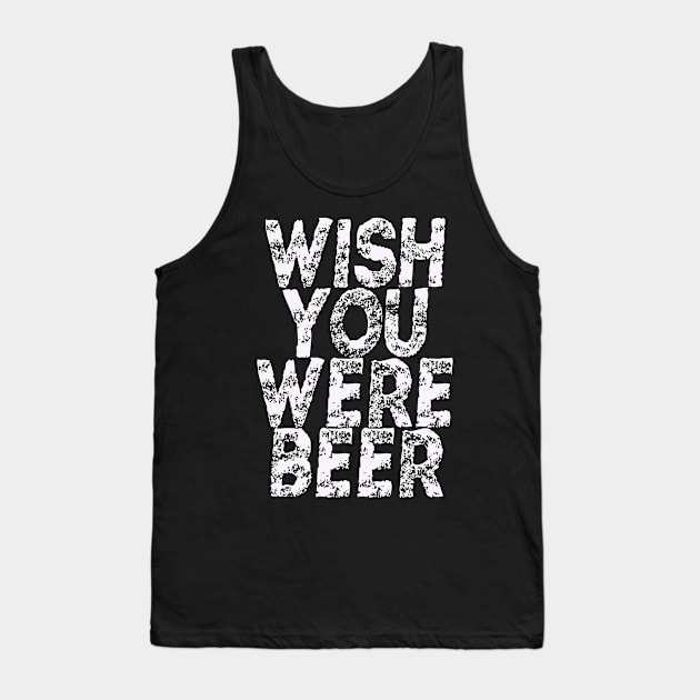 wish you were beer design Tank Top by DESIGNBOOK